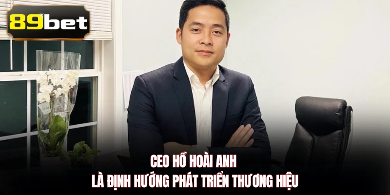 CEO Hồ Hoài Anh là định hướng phát triển thương hiệu