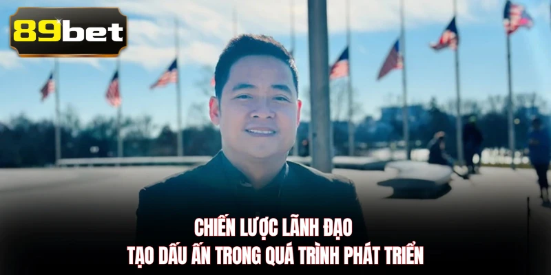 Chiến lược lãnh đạo tạo dấu ấn trong quá trình phát triển